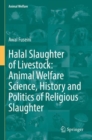Halal Slaughter of Livestock: Animal Welfare Science, History and Politics of Religious Slaughter - Book
