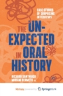 The Unexpected in Oral History : Case Studies of Surprising Interviews - Book