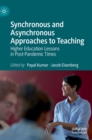 Synchronous and Asynchronous Approaches to Teaching : Higher Education Lessons in Post-Pandemic Times - Book