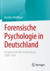 Forensische Psychologie in Deutschland : Zeugenschaft des Verbrechens, 1880-1939 - Book