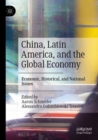 China, Latin America, and the Global Economy : Economic, Historical, and National Issues - Book