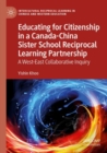 Educating for Citizenship in a Canada-China Sister School Reciprocal Learning Partnership : A West-East Collaborative Inquiry - Book