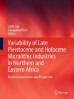 Variability of Late Pleistocene and Holocene Microlithic Industries in Northern and Eastern Africa : Recent Interpretations and Perspectives - eBook