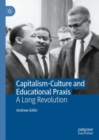 Capitalism-Culture and Educational Praxis : A Long Revolution - Book