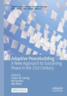 Adaptive Peacebuilding : A New Approach to Sustaining Peace in the 21st Century - Book