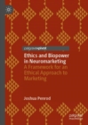 Ethics and Biopower in Neuromarketing : A Framework for an Ethical Approach to Marketing - Book