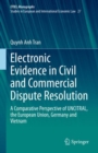 Electronic Evidence in Civil and Commercial Dispute Resolution : A Comparative Perspective of UNCITRAL, the European Union, Germany and Vietnam - Book