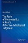 The Roots of Hermeneutics in Kant's Reflective-Teleological Judgment - Book