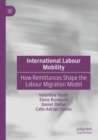 International Labour Mobility : How Remittances Shape the Labour Migration Model - Book