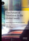 The Future of Television in the Global South : Reflections from Selected Countries - Book