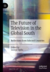 The Future of Television in the Global South : Reflections from Selected Countries - Book