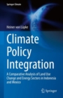 Climate Policy Integration : A Comparative Analysis of Land Use Change and Energy Sectors in Indonesia and Mexico - Book