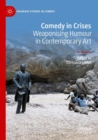 Comedy in Crises : Weaponising Humour in Contemporary Art - Book