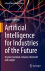 Artificial Intelligence for Industries of the Future : Beyond Facebook, Amazon, Microsoft and Google - Book