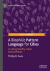 A Biophilic Pattern Language for Cities : Creating Healthy Urban Environments - Book