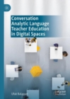 Conversation Analytic Language Teacher Education in Digital Spaces - Book