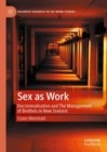 Sex as Work : Decriminalisation and The Management of Brothels in New Zealand - Book