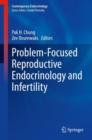 Problem-Focused Reproductive Endocrinology and Infertility - Book