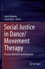 Social Justice in Dance/Movement Therapy : Practice, Research and Education - Book