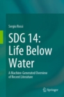 SDG 14: Life Below Water : A Machine-Generated Overview of Recent Literature - Book