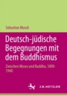 Deutsch-judische Begegnungen mit dem Buddhismus : Zwischen Moses und Buddha, 1890-1940 - Book
