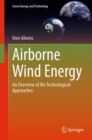 Airborne Wind Energy : An Overview of the Technological Approaches - Book