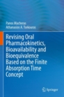 Revising Oral Pharmacokinetics, Bioavailability and Bioequivalence Based on the Finite Absorption Time Concept - Book