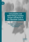 Consumption and Advertising in Eastern Europe and Russia in the Twentieth Century - Book