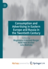 Consumption and Advertising in Eastern Europe and Russia in the Twentieth Century - Book