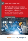 The Political Economy of Reforms and the Remaking of the Proletarian Class in China, 1980s-2010s : Demystifying China's Society and Social Classes in the Post-Mao Era - Book