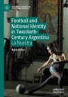 Football and National Identity in Twentieth-Century Argentina : La Nuestra - Book