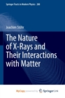 The Nature of X-Rays and Their Interactions with Matter - Book