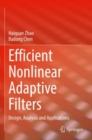 Efficient Nonlinear Adaptive Filters : Design, Analysis and Applications - Book