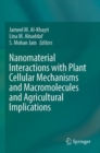Nanomaterial Interactions with Plant Cellular Mechanisms and Macromolecules and Agricultural Implications - Book