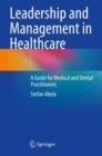 Leadership and Management in Healthcare : A Guide for Medical and Dental Practitioners - Book