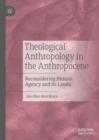 Theological Anthropology in the Anthropocene : Reconsidering Human Agency and its Limits - Book