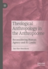 Theological Anthropology in the Anthropocene : Reconsidering Human Agency and its Limits - Book