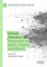Climate Liberalism : Perspectives on Liberty, Property and Pollution - Book