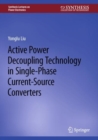 Active Power Decoupling Technology in Single-Phase Current-Source Converters - Book