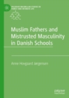 Muslim Fathers and Mistrusted Masculinity in Danish Schools - Book