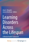 Learning Disorders Across the Lifespan : A Mental Health Framework - Book