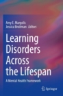 Learning Disorders Across the Lifespan : A Mental Health Framework - Book
