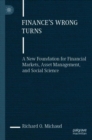 Finance's Wrong Turns : A New Foundation for Financial Markets, Asset Management, and Social Science - Book