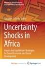 Uncertainty Shocks in Africa : Impact and Equilibrium Strategies for Sound Economic and Social Development - Book