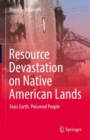 Resource Devastation on Native American Lands : Toxic Earth, Poisoned People - Book