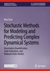 Stochastic Methods for Modeling and Predicting Complex Dynamical Systems : Uncertainty Quantification, State Estimation, and Reduced-Order Models - Book