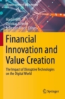 Financial Innovation and Value Creation : The Impact of Disruptive Technologies on the Digital World - Book