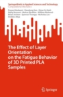 The Effect of Layer Orientation on the Fatigue Behavior of 3D Printed PLA Samples - Book