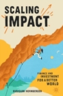 Scaling Impact : Finance and Investment for a Better World - Book