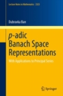 p-adic Banach Space Representations : With Applications to Principal Series - Book